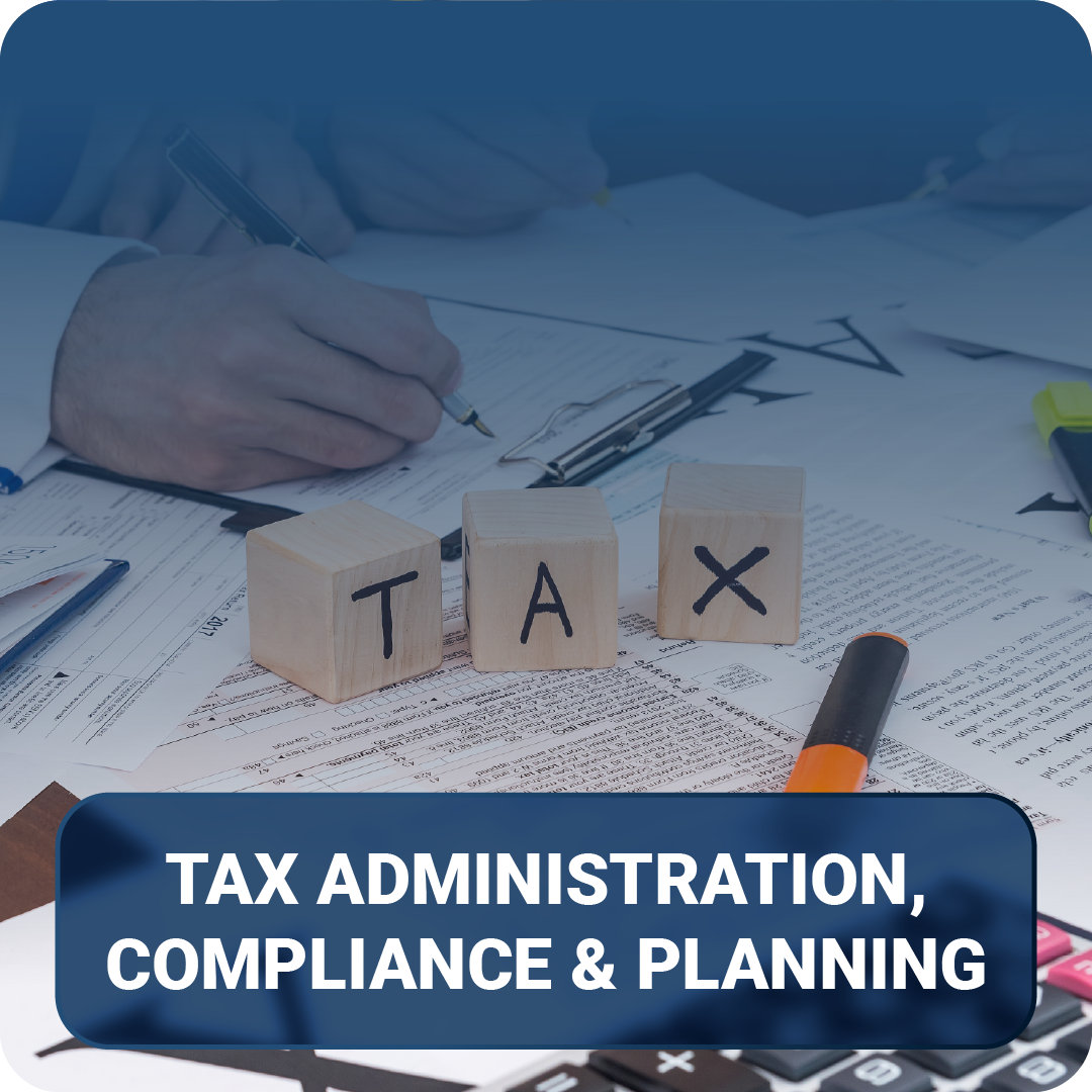 TAX ADMINISTRATION, COMPLIANCE & PLANNING